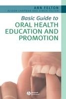 Basic Guide to Oral Health Education and Promotion - Ann Felton, Alison Chapman, Simon Felton