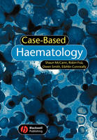 Case-based Haematology - Shaun R. McCann, Robin Foa, Owen Smith, Eibhlin Conneally