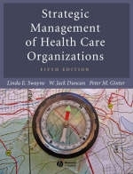 Strategic Management of Health Care Organizations - Linda Swayne, W. Jack Duncan, Peter M. Ginter