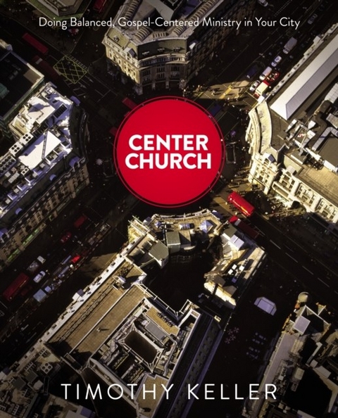 Center Church -  Timothy Keller