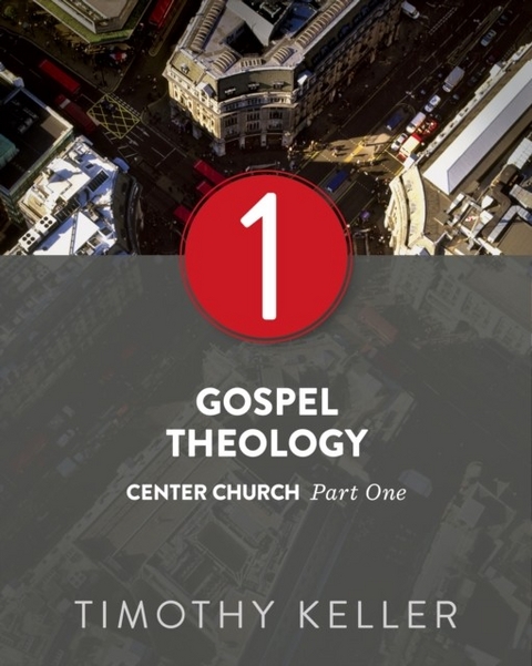 Gospel Theology -  Timothy Keller