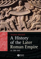 A History of the Later Roman Empire, AD 284 641 - Stephen Mitchell