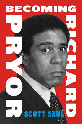 Becoming Richard Pryor - Scott Saul