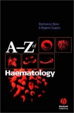 A - Z of Haematology - Barbara J. Bain, Rajeev Gupta