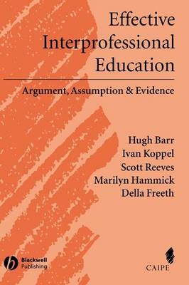 Effective Interprofessional Education - Hugh Barr, Ivan Koppel, Scott Reeves, Marilyn Hammick, Della S. Freeth