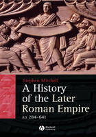 A History of the Later Roman Empire, AD 284-641 - Stephen Mitchell