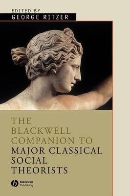 The Blackwell Companion to Major Classical Social Theorists - 