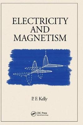 Electricity and Magnetism - P.F. Kelly