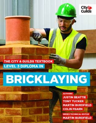 The City & Guilds Textbook: Level 3 Diploma in Bricklaying - Beattie Justin, Martin Burdfield, Tony Tucker