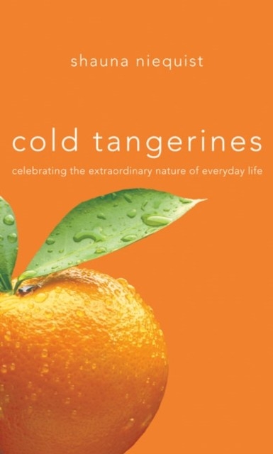 Cold Tangerines -  Shauna Niequist