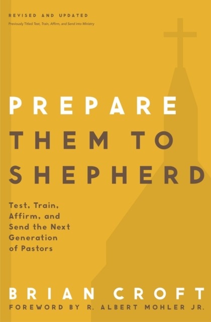 Prepare Them to Shepherd -  Brian Croft