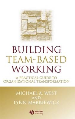 Building Team-Based Working - Michael A. West, Lynn Markiewicz