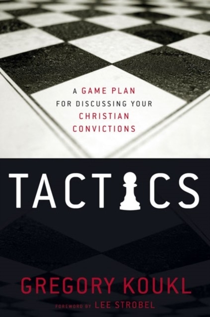 Tactics -  Gregory Koukl