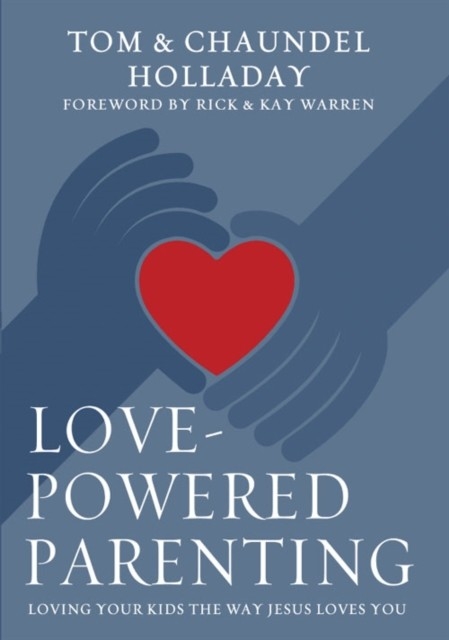 Love-Powered Parenting -  Chaundel Holladay,  Tom Holladay