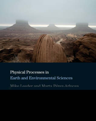 Physical Processes in Earth and Environmental Sciences - Mike R. Leeder, Marta Pérez–Arlucea