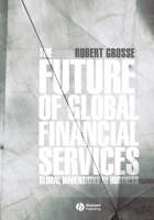 The Future of Global Financial Services - Robert E. Grosse