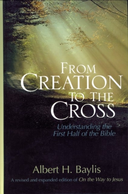 From Creation to the Cross -  Albert H. Baylis