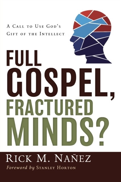 Full Gospel, Fractured Minds? -  Rick M. Nanez