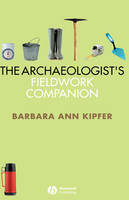 Archaeologist′s Fieldwork Companion - Barbara Ann Kipfer