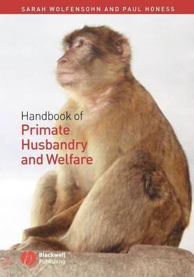 Handbook of Primate Husbandry and Welfare - Sarah Wolfensohn, Paul Honess