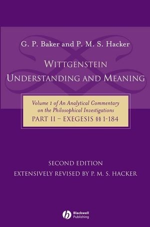 Wittgenstein: Understanding and Meaning - Gordon P. Baker, P. M. S. Hacker