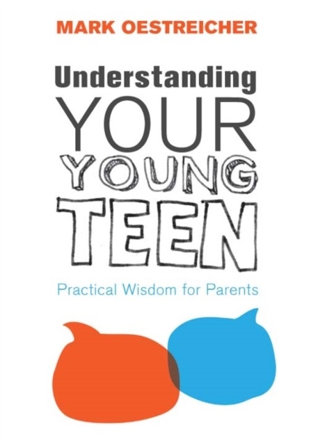 Understanding Your Young Teen -  Mark Oestreicher