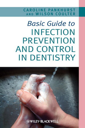 Basic Guide to Infection Prevention and Control in Dentistry - Caroline Pankhurst, Wilson Coulter