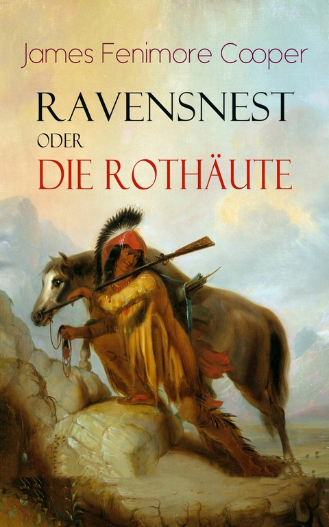 Ravensnest oder die Rothäute - James Fenimore Cooper