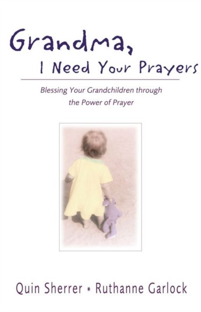 Grandma, I Need Your Prayers -  Ruthanne Garlock,  Quin M. Sherrer