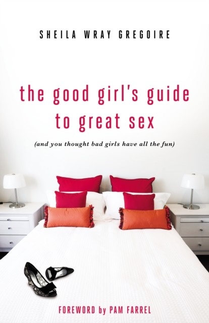 Good Girl's Guide to Great Sex -  Sheila Wray Gregoire