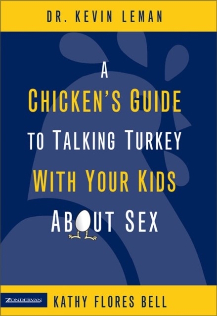 Chicken's Guide to Talking Turkey with Your Kids About Sex -  Kathy Flores Bell,  Kevin Leman