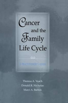 Cancer and the Family Life Cycle - Theresa A. Veach, Donald R. Nicholas, Marci A. Barton