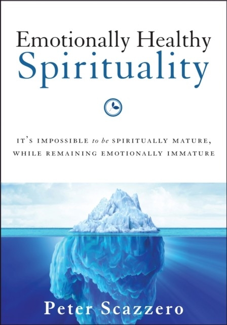 Emotionally Healthy Spirituality -  Peter Scazzero