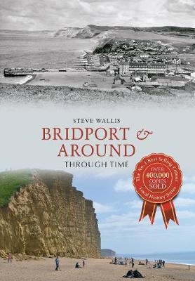 Bridport & Around Through Time - Steve Wallis