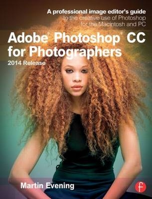 Adobe Photoshop CC for Photographers, 2014 Release - Martin Evening