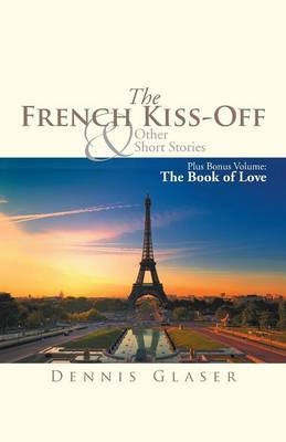 The French Kiss-Off & Other Short Stories - Dennis Glaser