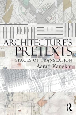 Architecture's Pretexts - Aarati Kanekar