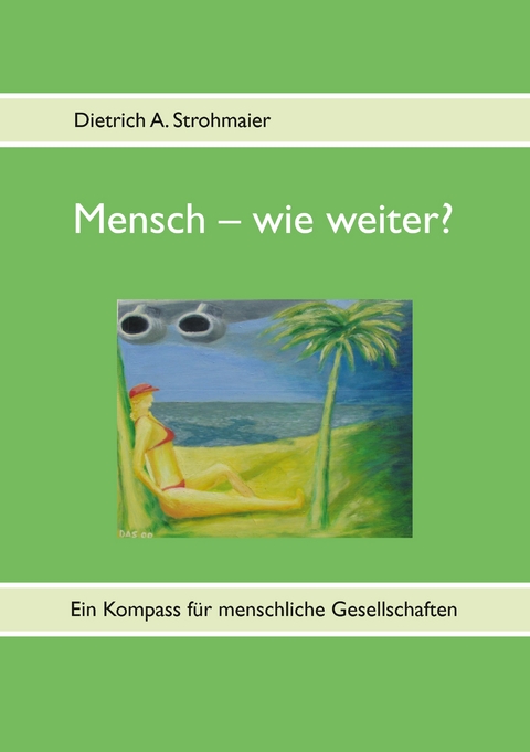 Mensch – wie weiter? - Dietrich A. Strohmaier