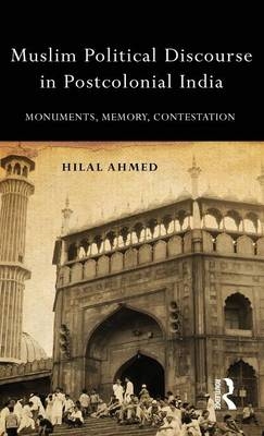 Muslim Political Discourse in Postcolonial India - Hilal Ahmed
