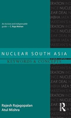 Nuclear South Asia - Rajesh Rajagopalan, Atul Mishra