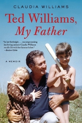 Ted Williams, My Father - Claudia Williams