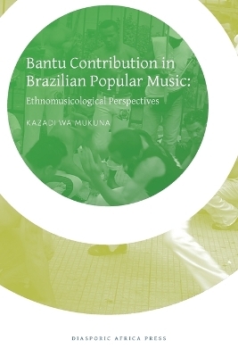 Bantu Contribution in Brazilian Popular Music - Kazadi wa Mukuna