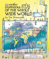 The Most Stupendous Atlas of the Whole Wide World by the Brainwaves - Lisa Swerling, Ralph Lazar