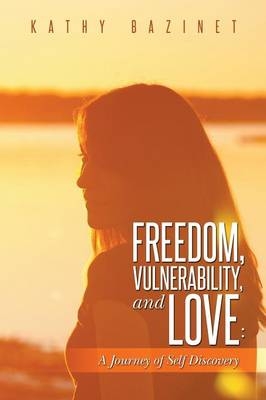 Freedom, Vulnerability, and Love - Kathy Bazinet