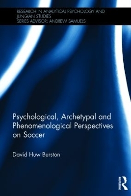 Psychological, Archetypal and Phenomenological Perspectives on Soccer - David Huw Burston