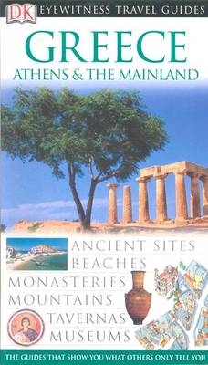 DK Eyewitness Travel Guide: Greece, Athens & the Mainland - Marc Dubin