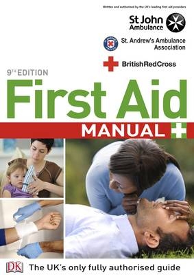 First Aid Manual 9th Edition -  British Red Cross Society,  St. Andrew's Ambulance Assoc,  St. John's Ambulance