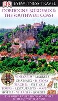 DK Eyewitness Dordogne, Bordeaux & the Southwest Coast -  DK Publishing