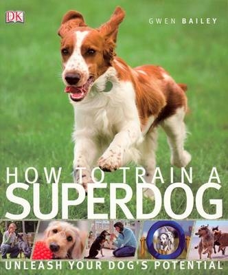 How to Train A Superdog - Gwen Bailey