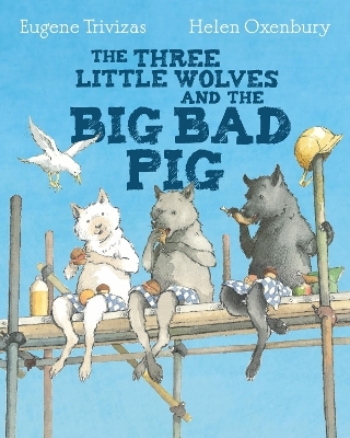 Three Little Wolves And The Big Bad Pig - Eugene Trivizas